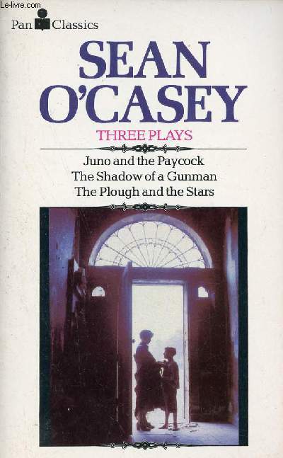 Three Plays - Juno and the paycock - the shadow of a gunman - the plough and the stars.