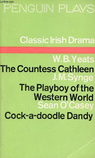 Classic Irish Drama - The Countess Cathleen by W.B.Yeats - The playboy of the Western World by J.M. Synge - Cock-a-doodle Dandy by Sean O'Casey.