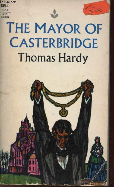 The Mayor of Casterbridge - A story of a man of character.