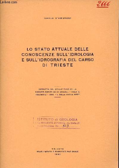 Lo stato attuale delle conoscenze sull'idrologia e sull'idrografia del carso di trieste - Lo stato attuale delle conoscenze sull'idrologia e sull'idrografia del carso di trieste - Estratto dal bollettino della societa adriatica di scienze trieste.