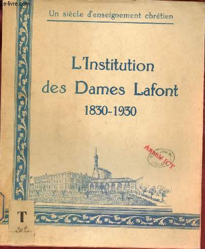 L'Institution des Dames Lafont 1830-1930 - Un sicle d'enseignement chrtien + Envoi de Marie Louis Roques.