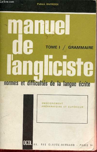 Manuel de l'angliciste tome 1 - Les grandes normes et les principales difficults de la langue crite.