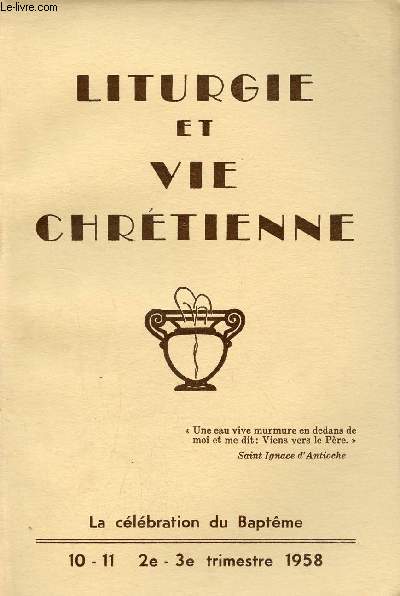 Liturgie et vie chrtienne n10-11 2-3e trimestre 1958 - L'glise ducatrice du sens ecclsial des fidles par le sacrement de baptme par Grald Poirier - thmes bibliques du bapteme par Franois Bourassa - careme et catechese baptismale etc.