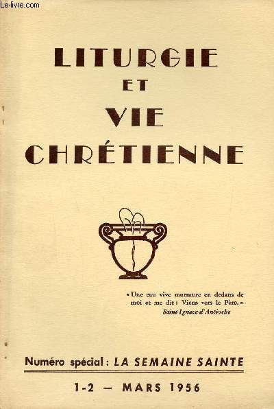 Liturgie et vie chrtienne n1-2 mars 1956 - Numro spcial la semaine sainte - Le dcret de la Sacre congrgation des rites - l'instruction de la sacre congrgation des rites concernant ce nouvel ordo - les tapes de la clbration pascale etc.