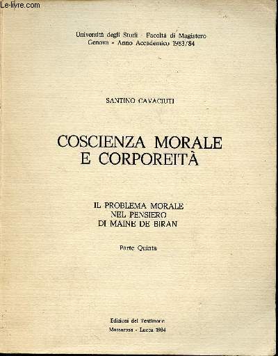 Coscienza morale e corporeita - Il problema morale nel pensiero di Maine de Biran - Parte Quinta - Universita degli studi facolta di magistero Genova anno accademico 1983/84.