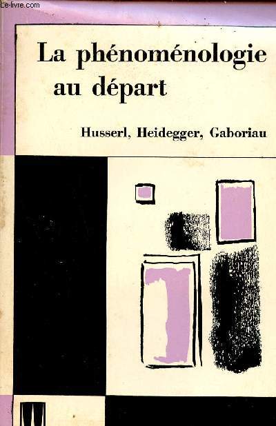 La Phnomnologie au dpart - Husserl, Heidegger,Gaboriau.