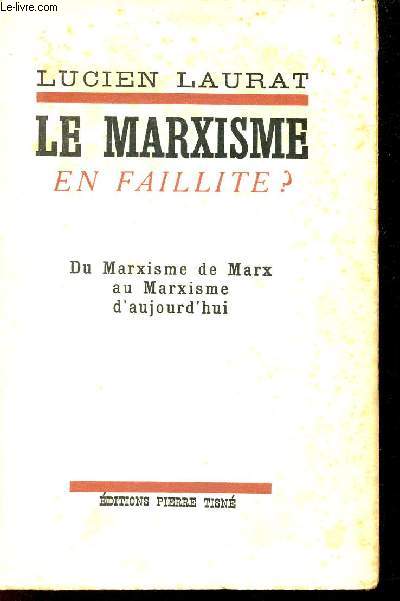 Le marxisme en faillite ? - Du marxisme de Marx au Marxisme d'aujourd'hui.