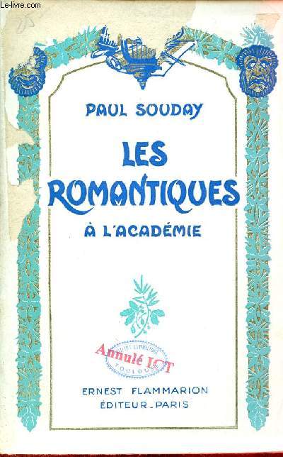 Les romantiques  l'acadmie suivi des discours de rception de MM.de Lamartine Charles Nodier Victor Hugo Sainte Beuve Alfred de Vigny Alfred de Musset et des rponses de MM.le Baron Cuvier De Jouy de Salvandy Victor Hugo le Comte Mol Nisard.