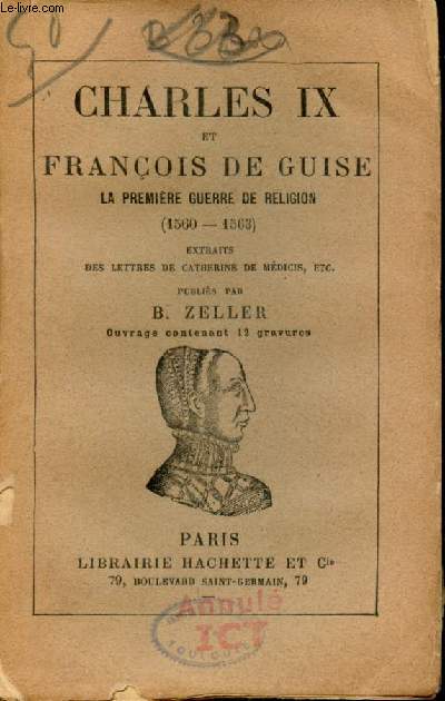 Charles IX et Franois de Guide la premire guerre de religion 1560-1563 - Extraits des lettres de Catherine de Mdicis etc.