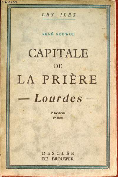 Capitale de la prire - Lourdes - 2e dition - Collection Les Iles.
