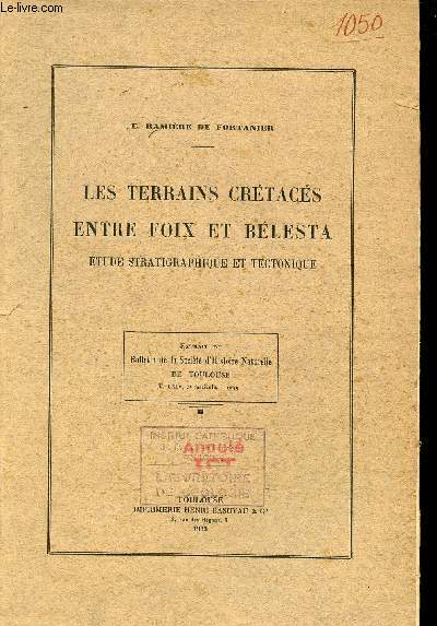 Les terrains crtacs entre Foix et Blesta tude stratigraphique et tectonique - Extrait du bulletin d ela socit d'histoire naturelle de Toulouse T.LXIV 3e fascicule 1933.