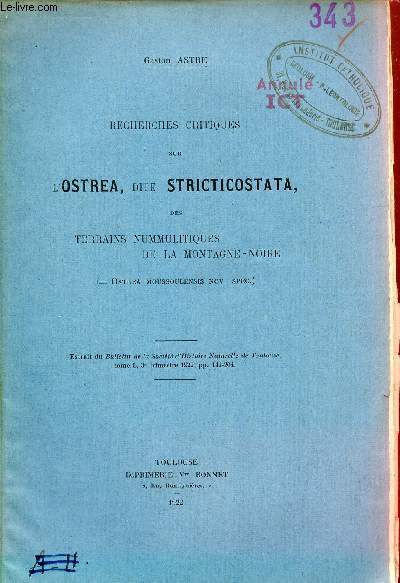 Recherches critiques sur l'Ostrea dite Stricticostata des terrains nummulitiques de la Montagne-Noire - Extrait du bulletin de la socit d'histoire naturelle de Toulouse tome L 3e trimestre 1922.