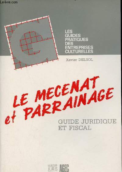 Le mcnat et parrainage guide juridique et fiscal - Collection les guides pratiques des entreprises culturelles.