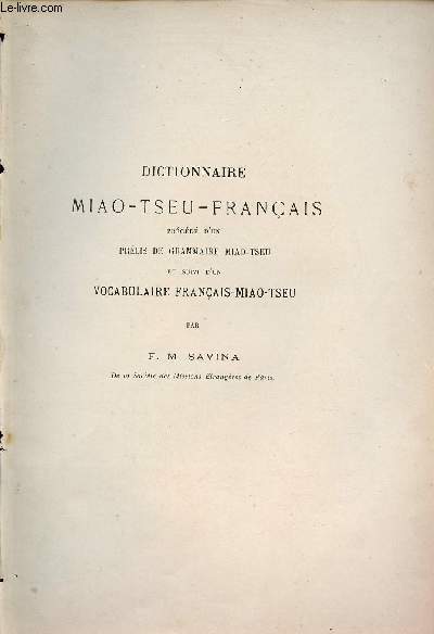 Dictionnaire Miao-Tseu-Franais prcd d'un prcis de grammaire Miao-Tseu et suivi d'un vocabulaire franais Miao-Tseu - Extrait du Bulletin de l'Ecole Franaise d'Extrme-Orient 1916.