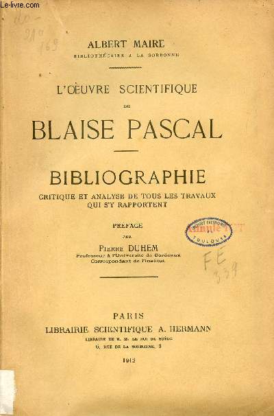 L'oeuvre scientifique de Blaise Pascal - Bibliographie critique et analyse de tous les travaux qui s'y rapportent + envoi de l'auteur.
