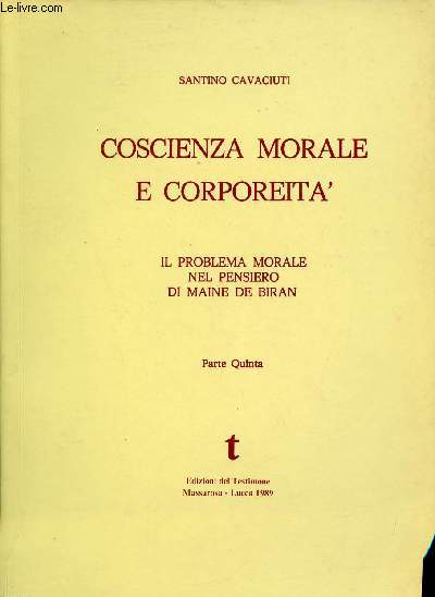 Coscienza morale e corporeita - Il problema morale nel pensiero di Maine de Biran - Parte Quinta.