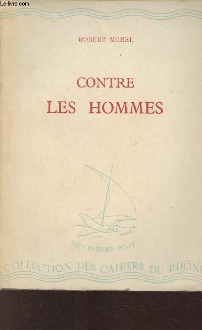Contre les hommes - Exhortations - Les cahiers du Rhne srie blanche 62 (XXVI) juillet 1946.