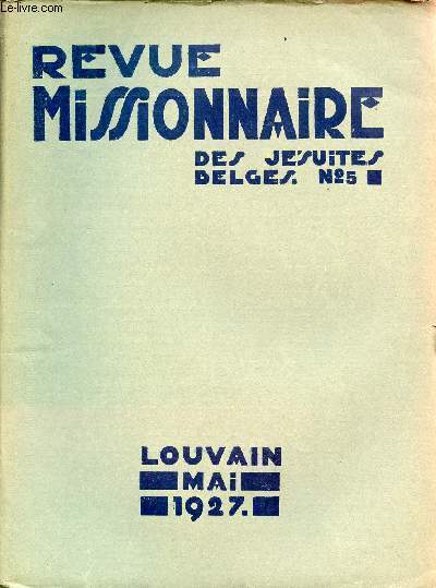 Revue Missionnaire des Jsuites Belges n5 29e anne mai 1927 - Ecce Mater Tua - Marie et les missions - le mois de Marie au Chota-Nagpore - une belle carrire - Morapai - comment nait une oeuvre charitable - la puissance de la grce etc.