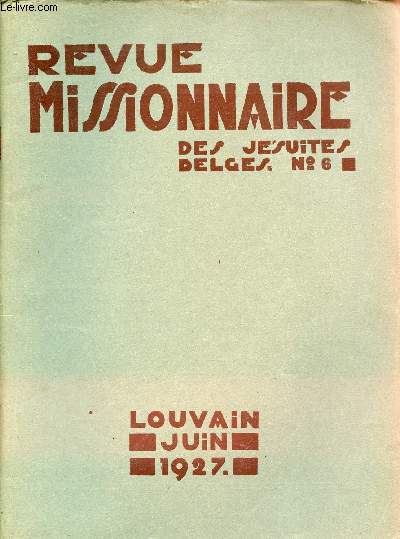 Revue Missionnaire des Jsuites Belges n6 29e anne juin 1927 - Lancea latus eius aperuit - la dvotion au S.C. et le devoument aux missions - epiphanie au pays des noirs - nouvelles du Kwango - la future universit catholique au Congo etc.