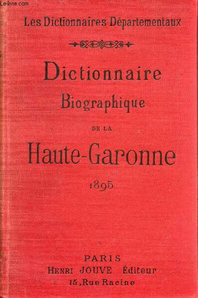 Dictionnaire biographique comprenant la liste et les biographies des notabilits du dpartement de la Haute-Garonne.