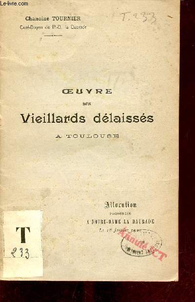 Oeuvre des vieillards dlaisss  Toulouse - Allocution prononce par M.le Chanoine Tournier.