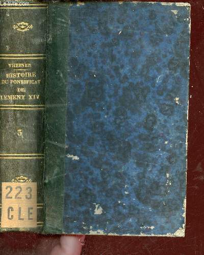 Clementis XIV Pont.Max.Epistolae et brevia selectiora ac nonnulla alia acta pontificatum ejus illustrantia quae ex secretioribus tabulariis vaticanus deprompsit et nunc primum edidit - Tomus Tertius + Histoire du pontificat de Clment XIV .