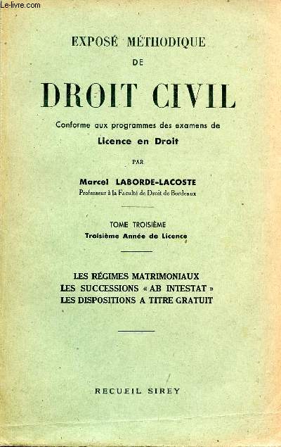 Expos mthodique de droit civil conforme aux programmes des examens de Licence en Droit - Tome 3 troisime anne de licence - Les rgimes matrimoniaux les successions ab intestat les dispositions a titre gratuit.