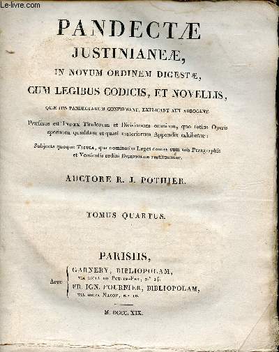 Pandectae justinianeae in novum ordinem digestae cum legibus codicis et novellis quae jus pandectarum confirmant explicant aut abrogant - Tomus Quartus.