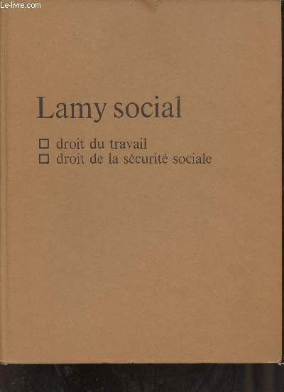 Lamy social - Droit du travail, droit de la scurit sociale.