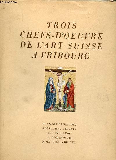 Les retables de l'église des cordeliers - Trois chefs d'oeuvre de l'art suisse à Fribourg + envoi de Maurice Moullet.