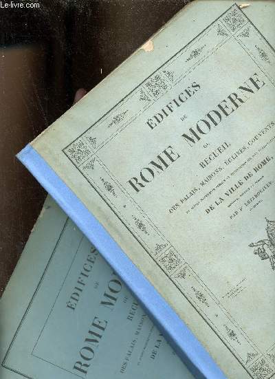 Edifices de Rome moderne ou recueil des palais,maisons,glises,couvents et autres monuments publics et particuliers les plus remarquables de la ville de Rome - En deux tomes - Tomes 1 + 2.