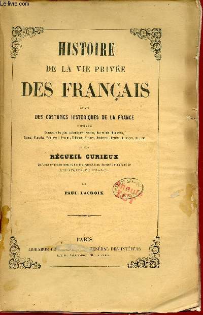 Histoire de la vie prive des franais depuis les temps les plus reculs jusqu'a nos jours comprenant l'histoire des moeurs usages et coutumes de la nation franaise pour servir d'introduction aux costumes historiques de la France - Tome 9 .