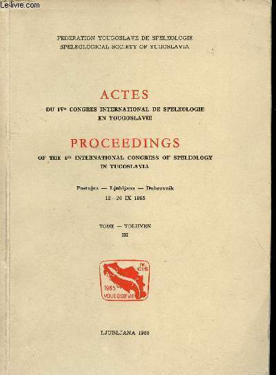 Actes du IVe congrs international de speleologie en Yougoslavie - Proceedings of the 4th international congress of speleology in Yugoslavia - Postojna-Ljubljana-Dubrovnik 12-26 IX 1926 - Tome Volumen III.