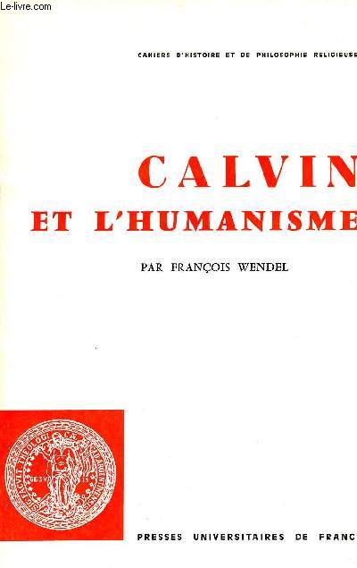 Calvin et l'humanisme - Cahiers d'histoire et de philosophie religieuses n45.