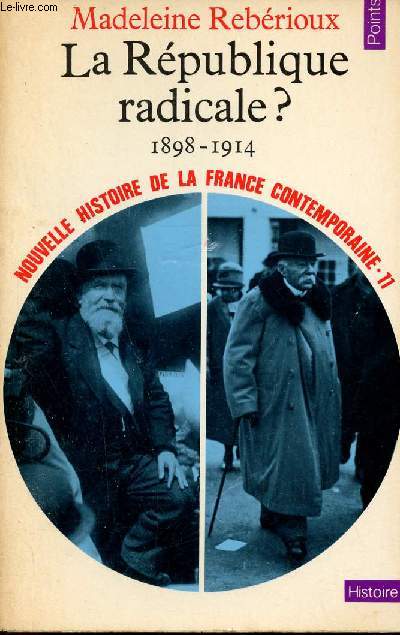 La Rpublique radicale ? 1898-1914 - Nouvelle histoire de la France contemporaine 11 - Collection Points Histoire n111.