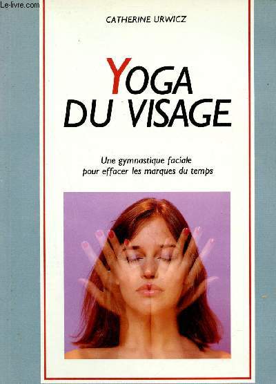 Yoga du visage une gymnastique faciale pour effacer les marques du temps.