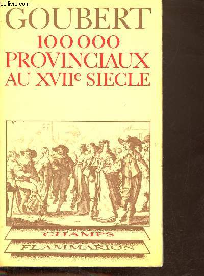 Cent mille provinciaux au XVIIe sicle Beauvais et le Beauvaisis de 1600  1730 - Collection champs historique n18.