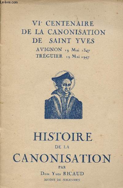 VIe centenaire de la canonisation de Saint Yves Avignon 19 mai 1347 Trhuier 19 mai 1947 - Histoire de la canonisation.