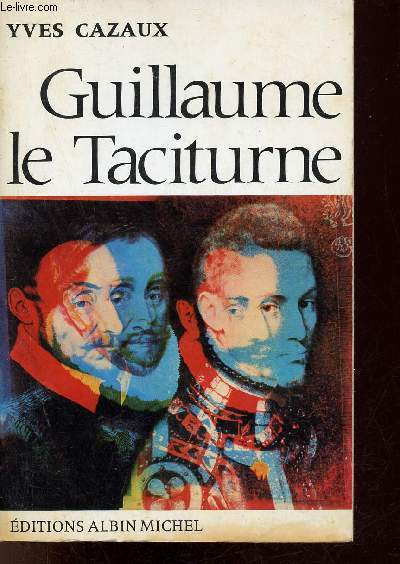 Guillaume le Taciturne - De la Gnralit de Bourgogne  la Rpublique des Sept Provinces-Unies.