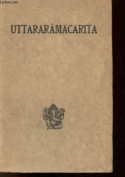 Uttararamacarita (La dernire aventure de Rama) - Drame de Bhavabhuti - Collection Emile Senart.