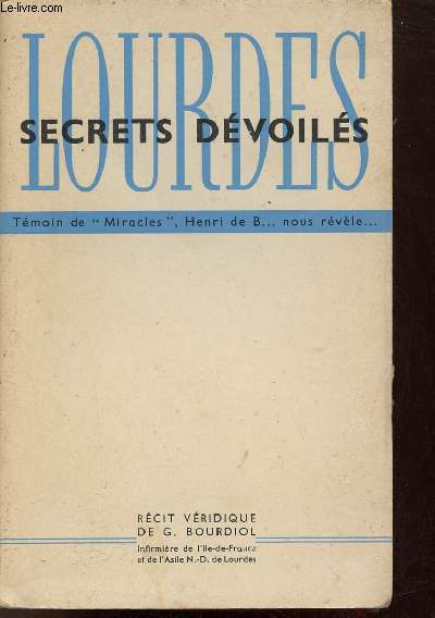 Lourdes secrets dvoils - Tmoin de miracles Henri de B nous rvle.