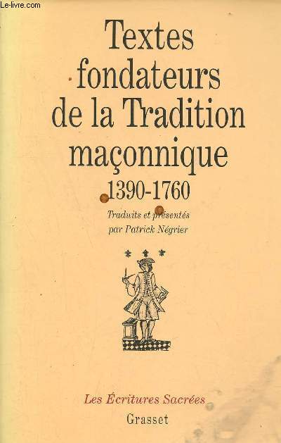 Textes fondateurs de la Tradition maonnique 1390-1760 - Introduction  la pense de la franc-maonnerie primitive - Collection les critures sacres.