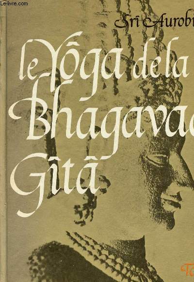 Le yoga de la Bhagavad gita - Collection les voies intrieures.