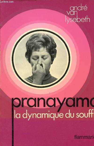 Pranayama la dynamique du souffle - 1re dition.