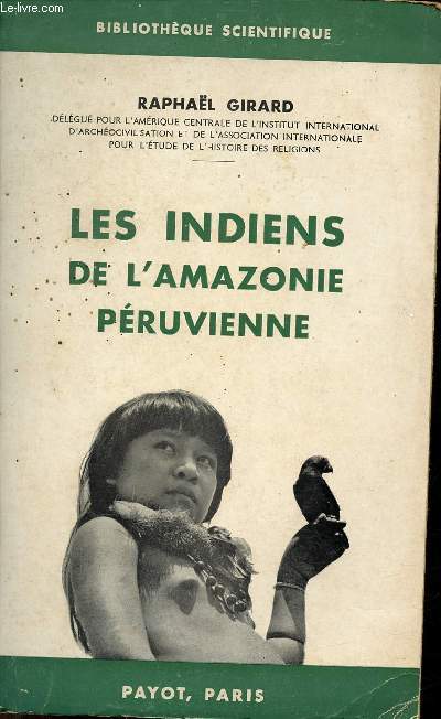 Les indiens de l'Amazonie pruvienne - Collection Bibliothque scientifique.