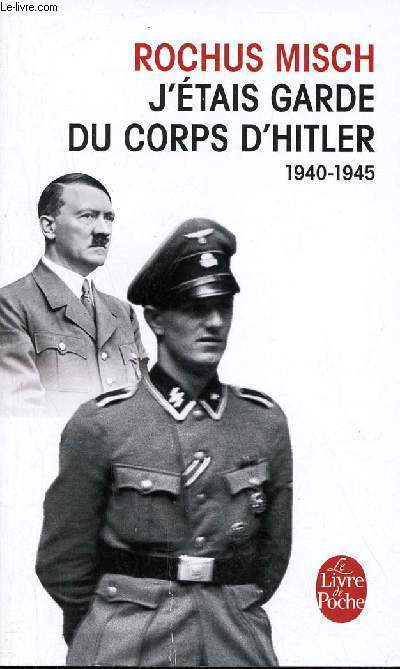 J'tais garde du corps d'Hitler 1940-1945 - Collection le livre de poche n30777.