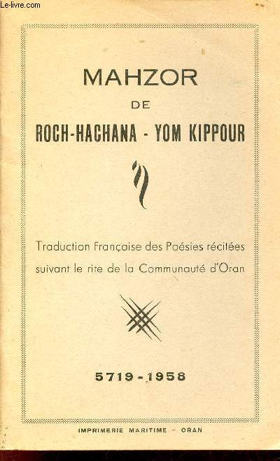 Mahzor de Roch-Hachana - Yom Kippour - Traduction franaise des posies rcites suivant le rite de la Communaut d'Oran.