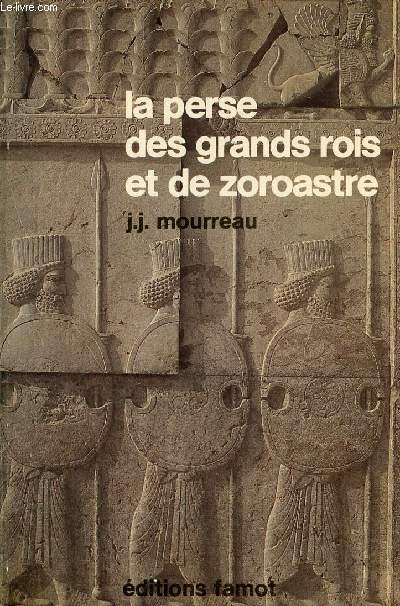 La perse des grands rois et de zoroastre - Collection grandes civilisations disparues.