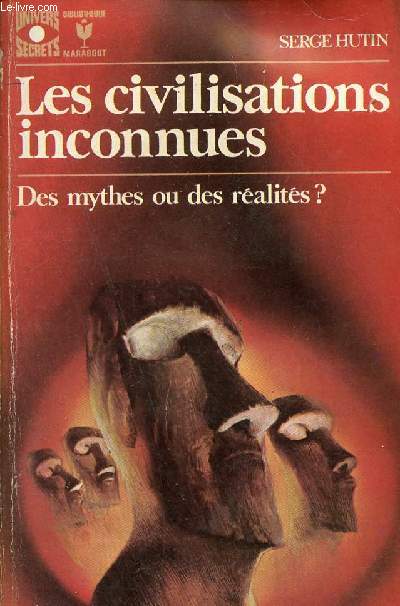 Les civilisations inconnues - Des mythes ou des ralits ? - Collection Bibliothque Marabout n413.