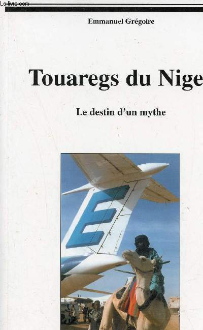 Touaregs du Niger - Le destin d'un mythe.